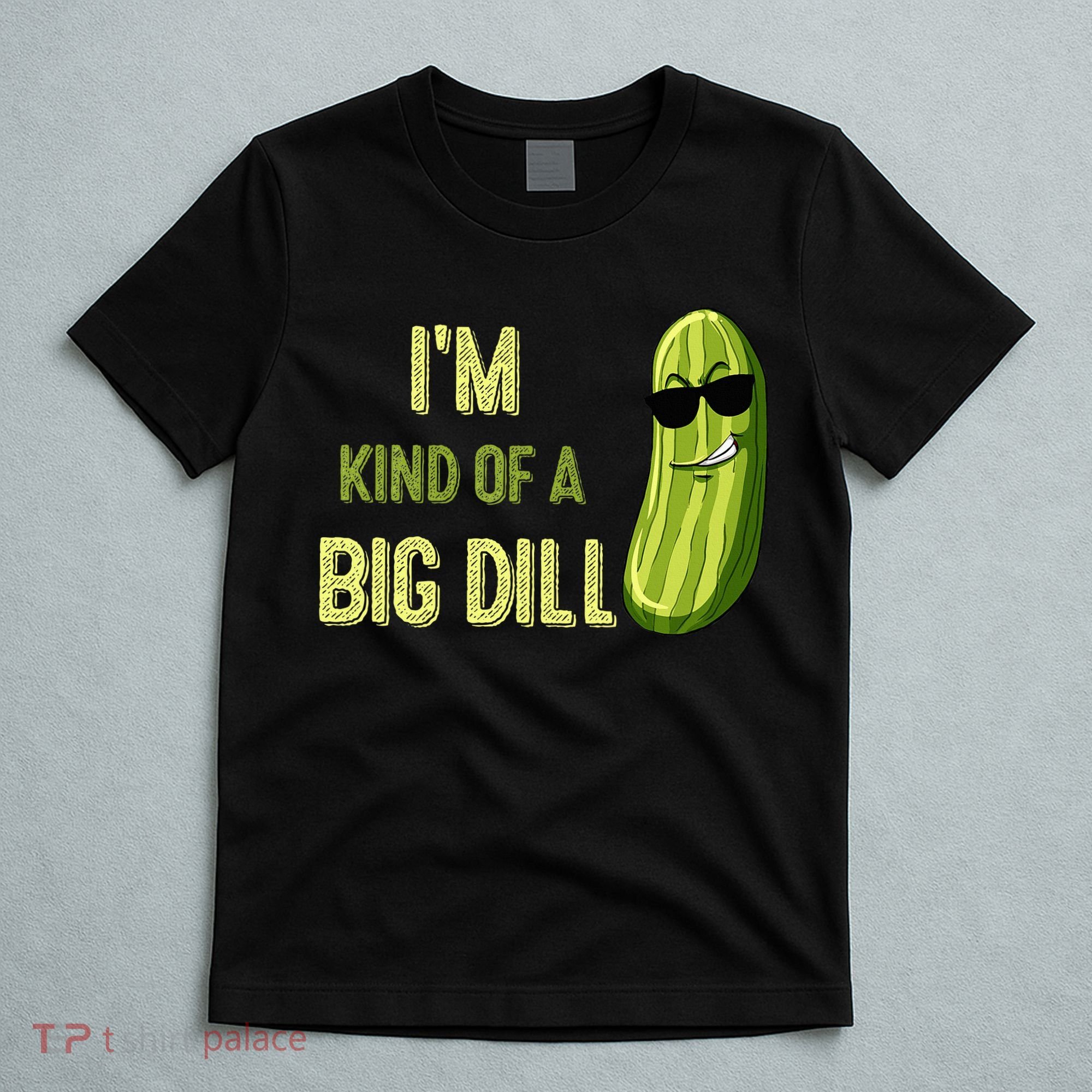 Big Deal Dill Pickle Funny Slogan Quote T-Shirt