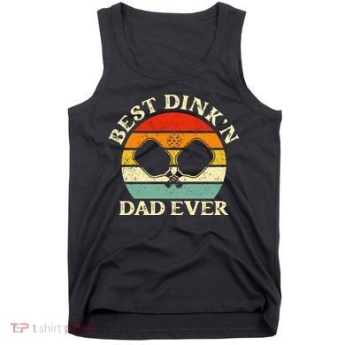 Best Dink'n Dad Ever Funny Pickleball Father's Day Gift Tank Top