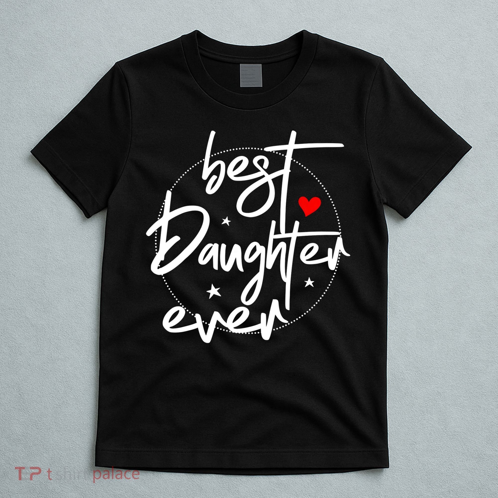 Best Daughter Ever Daughter Mother's Day Family Funny T-Shirt
