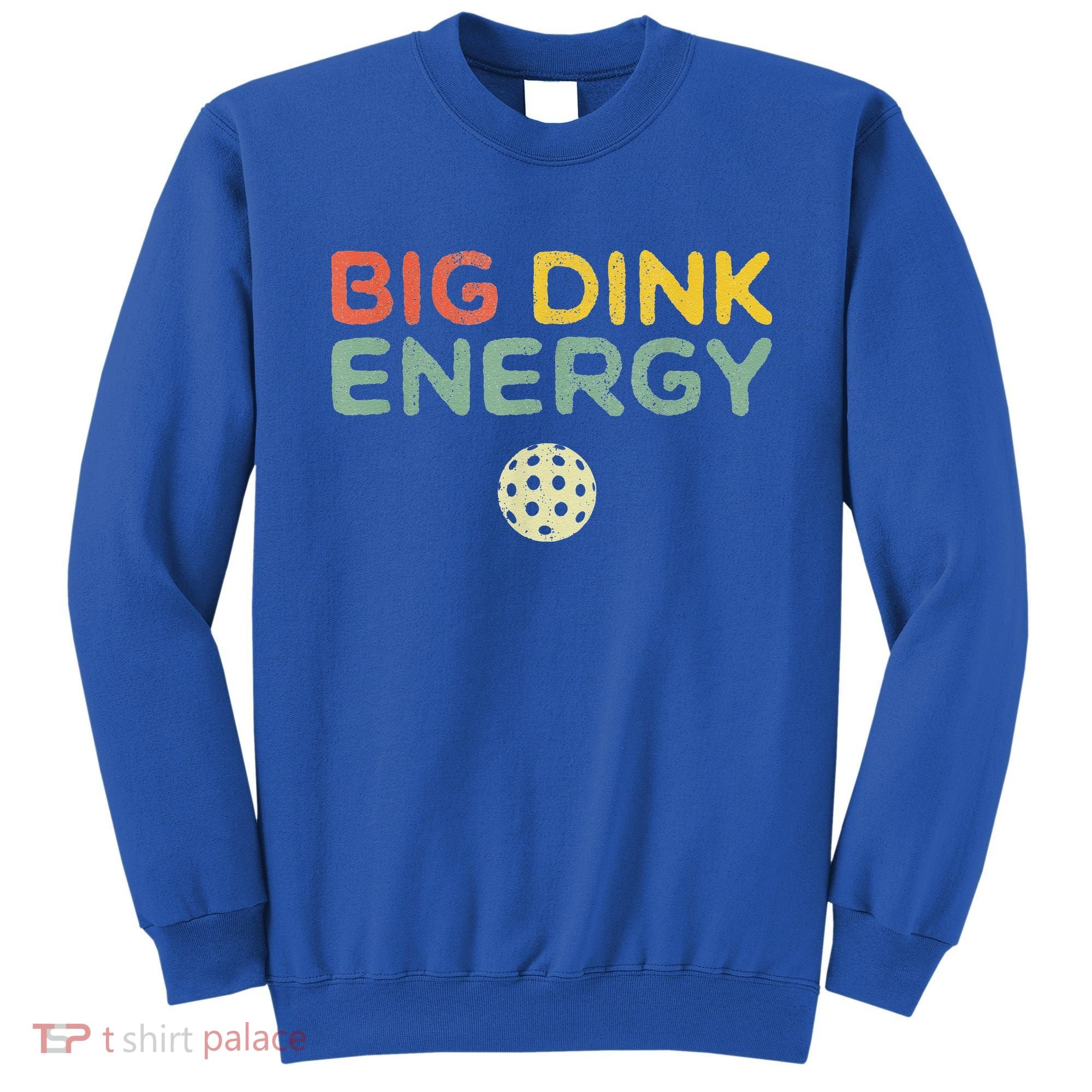Big Dink Energy Pickleball Funny Pickle Ball Lover Sweatshirt