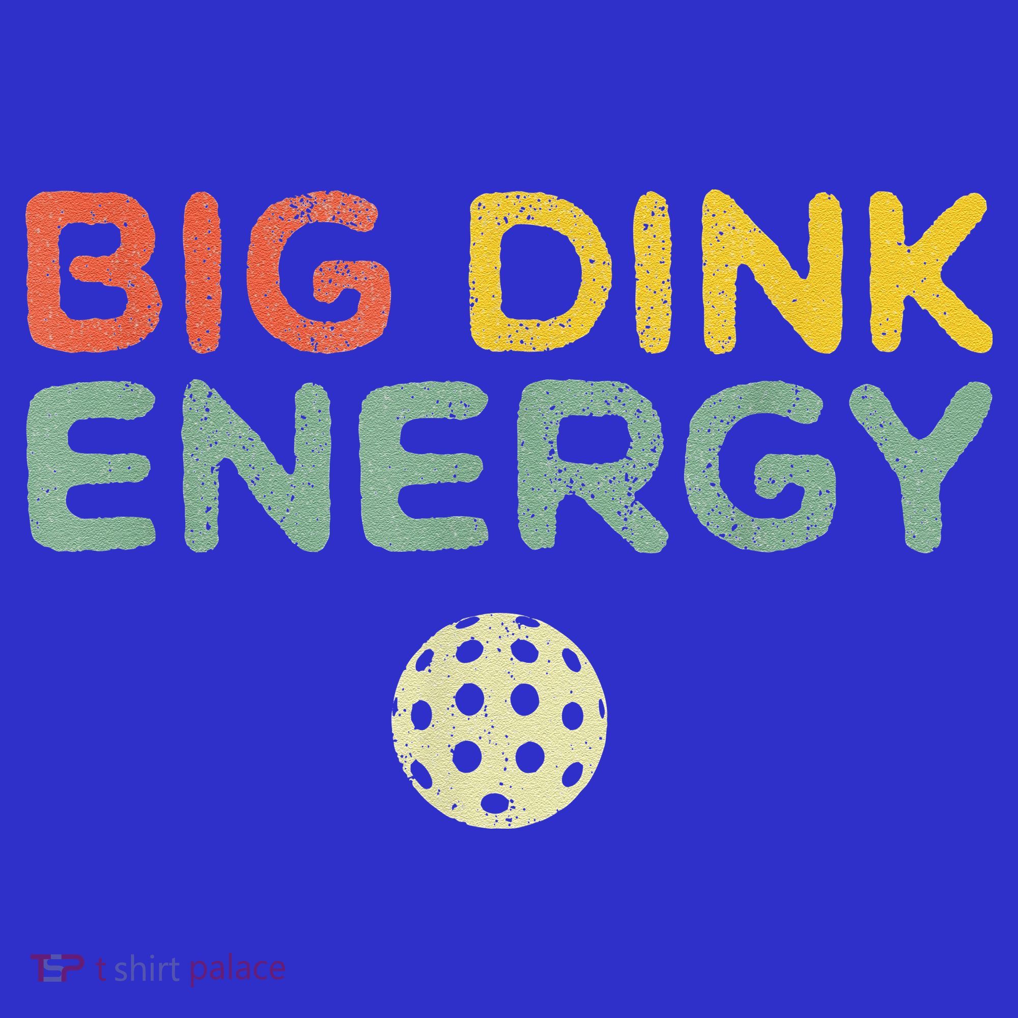 Big Dink Energy Pickleball Funny Pickle Ball Lover T-Shirt