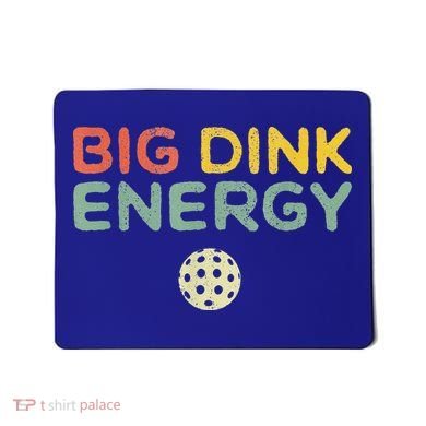 Big Dink Energy Pickleball Funny Pickle Ball Lover Mousepad