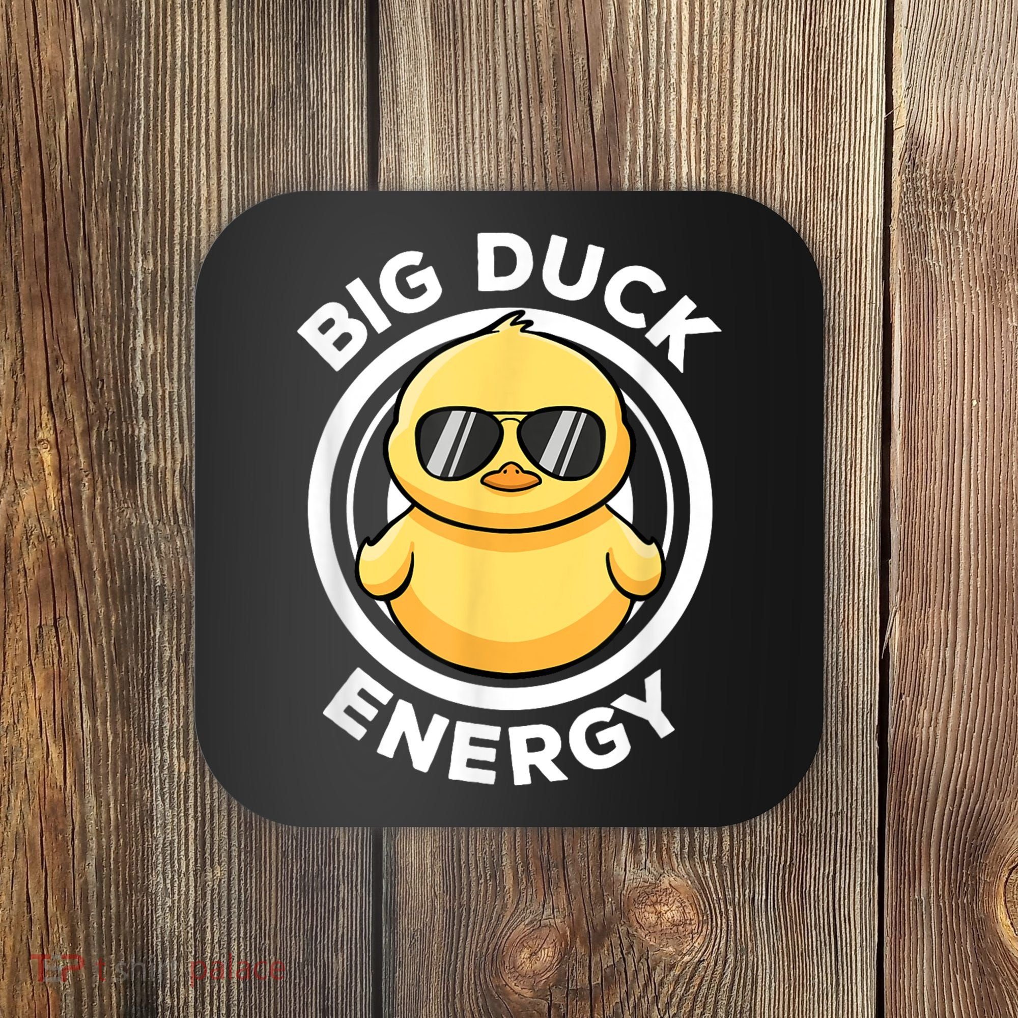 Big Duck Energy Duckie I Love Ducks Lovers Funny Rubber Duck Coaster