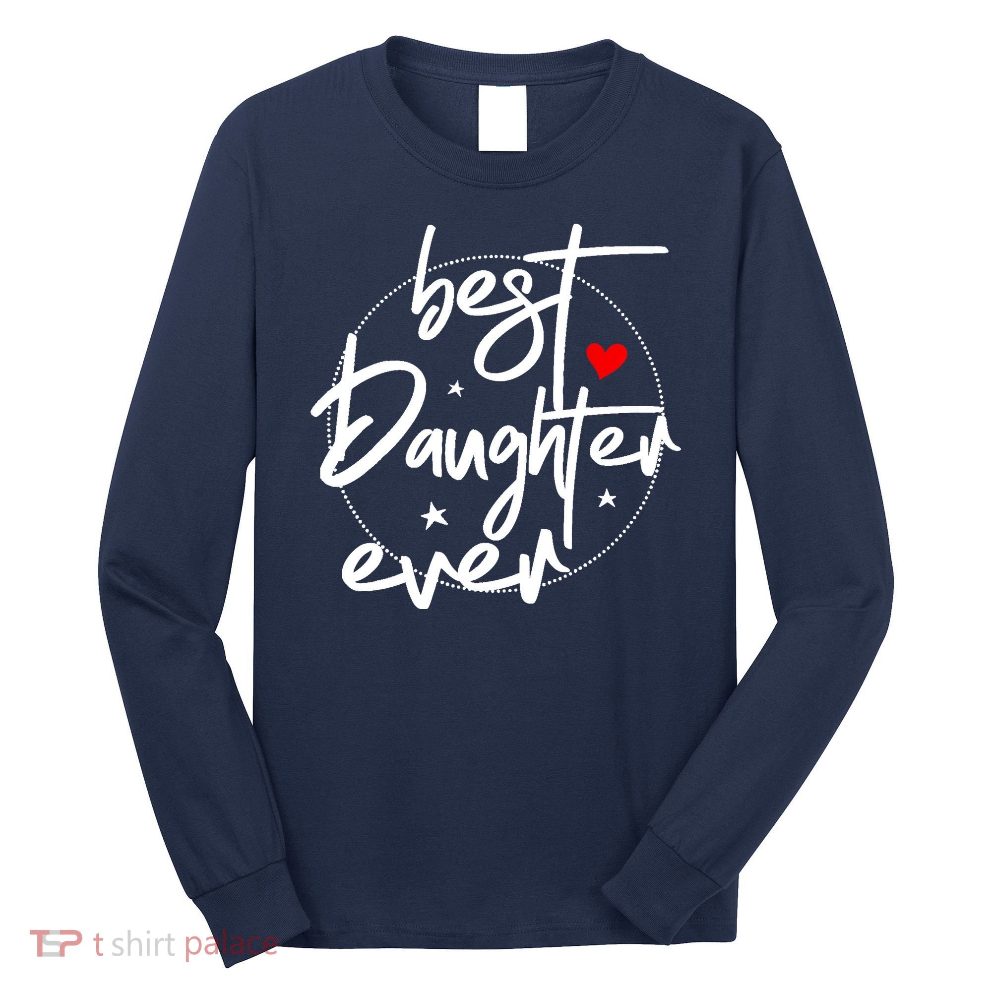 Best Daughter Ever - Daughter Long Sleeve Shirt