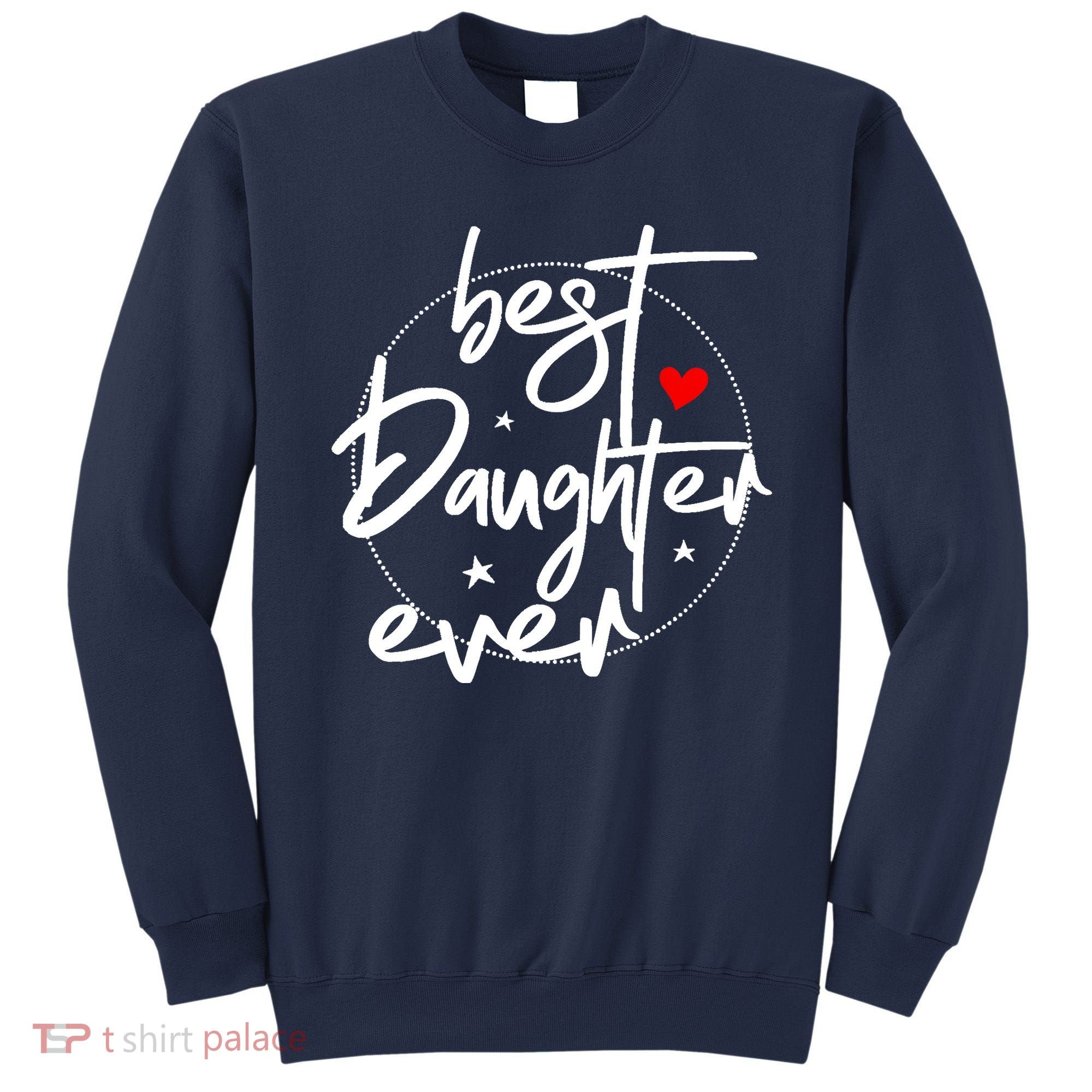 Best Daughter Ever - Daughter Sweatshirt