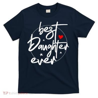 Best Daughter Ever - Daughter T-Shirt