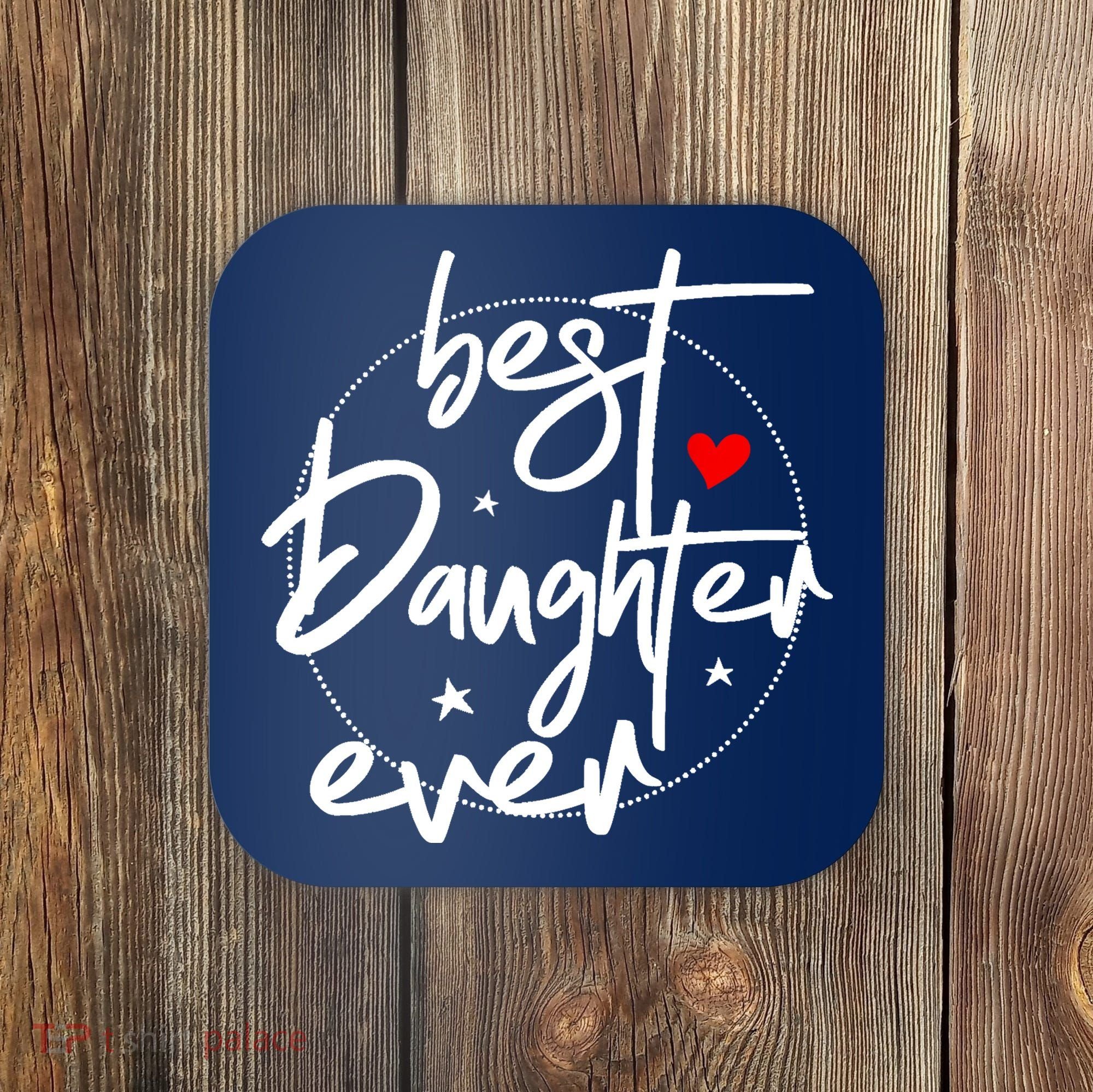 Best Daughter Ever - Daughter Coaster