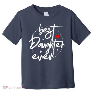 Best Daughter Ever - Daughter Toddler T-Shirt