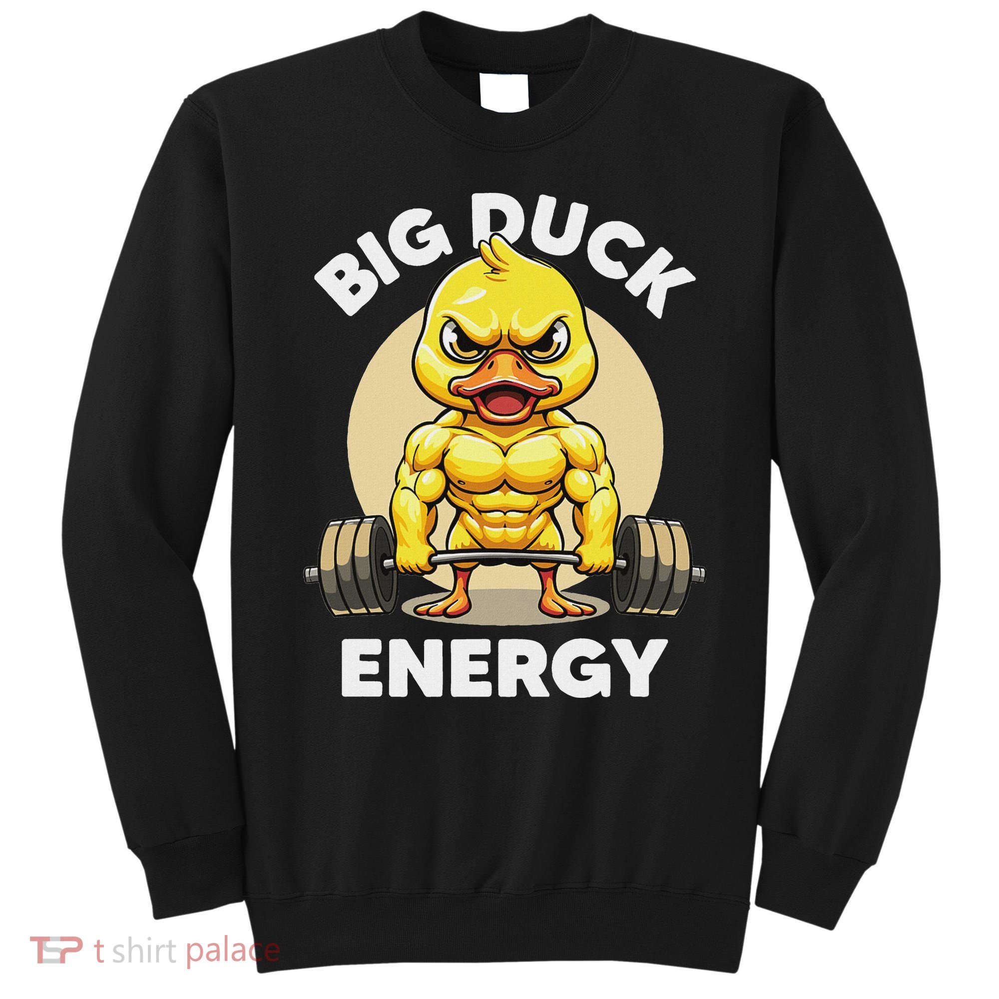 Big Duck Energy Duck Lovers Funny Gym Weightlifting Duck Sweatshirt