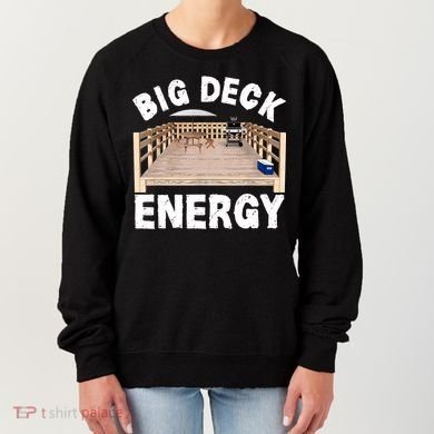 Big Deck Energy | Funny Back Yard Deck Owner & Carpentry Pun Women's Sweatshirt