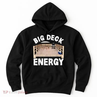 Big Deck Energy | Funny Back Yard Deck Owner & Carpentry Pun Hoodie