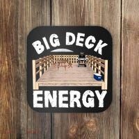 Big Deck Energy | Funny Back Yard Deck Owner & Carpentry Pun Coaster thumb 0