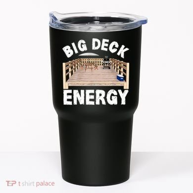Big Deck Energy | Funny Back Yard Deck Owner & Carpentry Pun Tumbler
