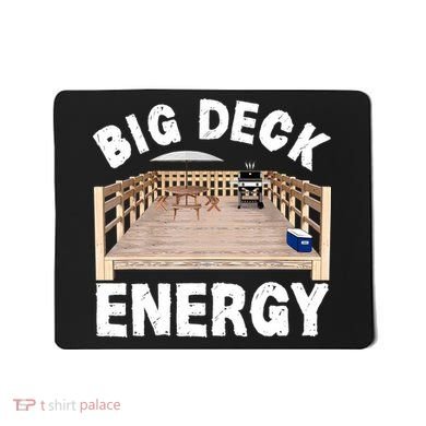 Big Deck Energy | Funny Back Yard Deck Owner & Carpentry Pun Mousepad