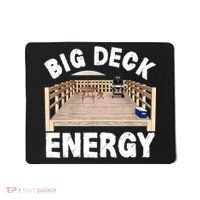 Big Deck Energy | Funny Back Yard Deck Owner & Carpentry Pun Mousepad thumb 0