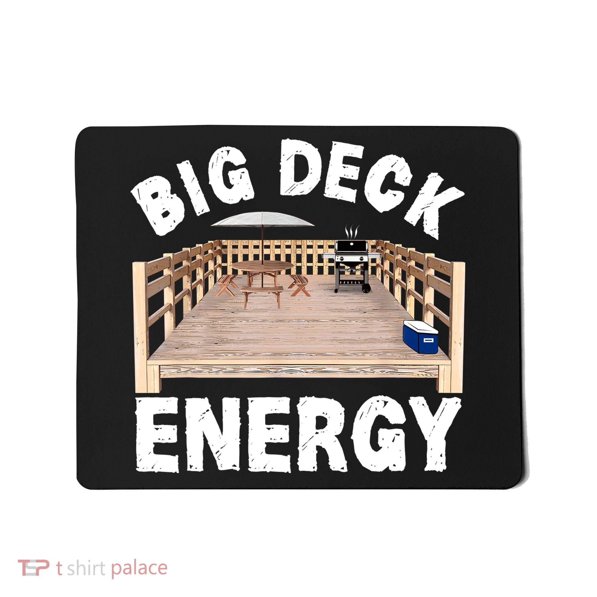 Big Deck Energy | Funny Back Yard Deck Owner & Carpentry Pun Mousepad