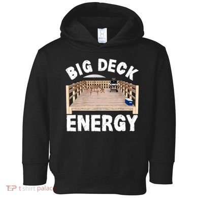 Big Deck Energy | Funny Back Yard Deck Owner & Carpentry Pun Toddler Hoodie