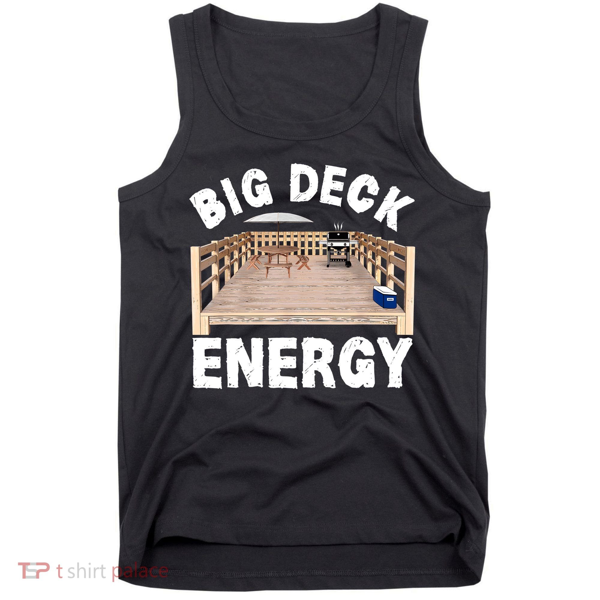 Big Deck Energy | Funny Back Yard Deck Owner & Carpentry Pun Tank Top