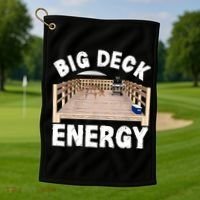Big Deck Energy | Funny Back Yard Deck Owner & Carpentry Pun Golf Towel thumb 1