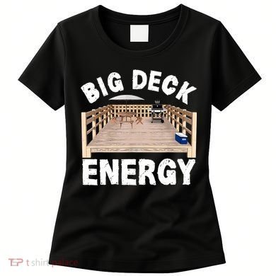 Big Deck Energy | Funny Back Yard Deck Owner & Carpentry Pun Women's T-Shirt