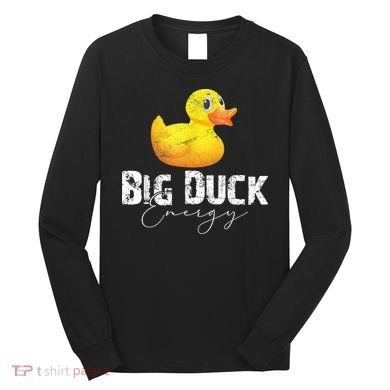 Big Duck Energy Yellow Rubber Duck Lover Long Sleeve Shirt