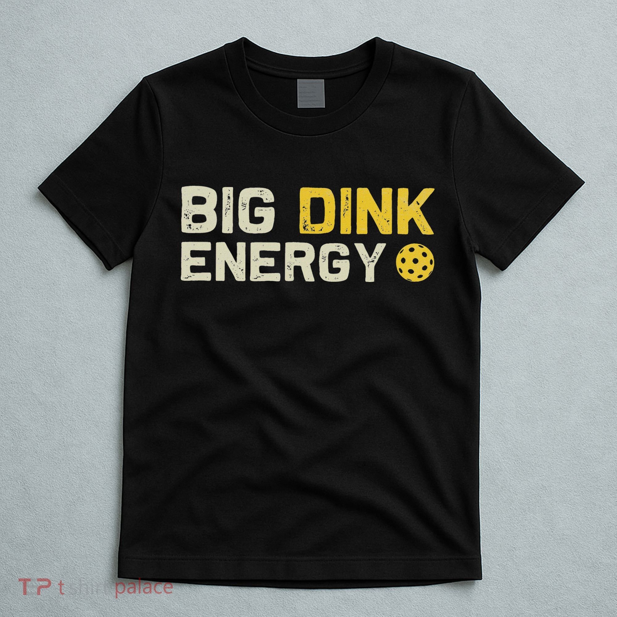 Big Dink Energy Pickleball Funny Dinking Pickle Ball Lover T-Shirt