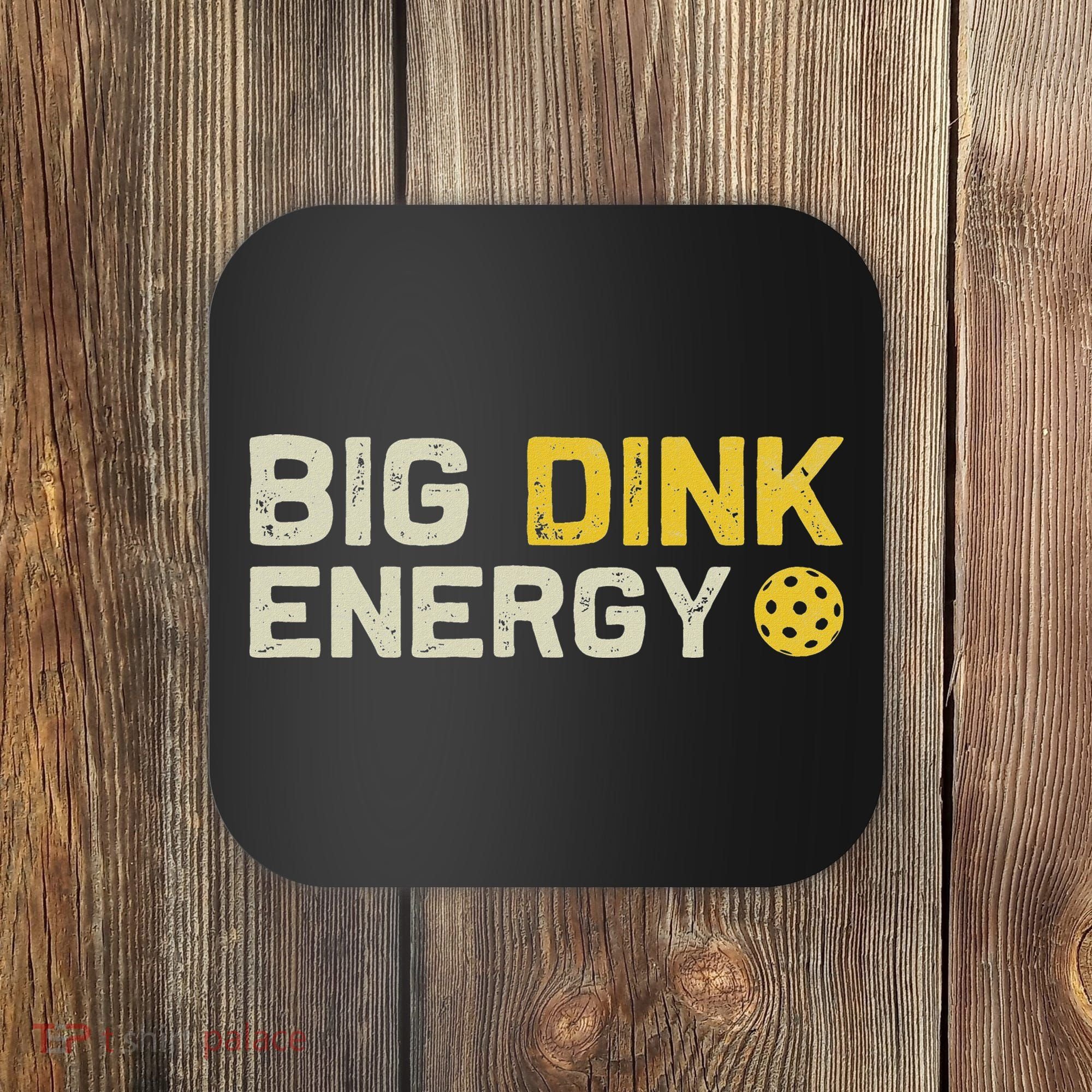 Big Dink Energy Pickleball Funny Dinking Pickle Ball Lover Coaster