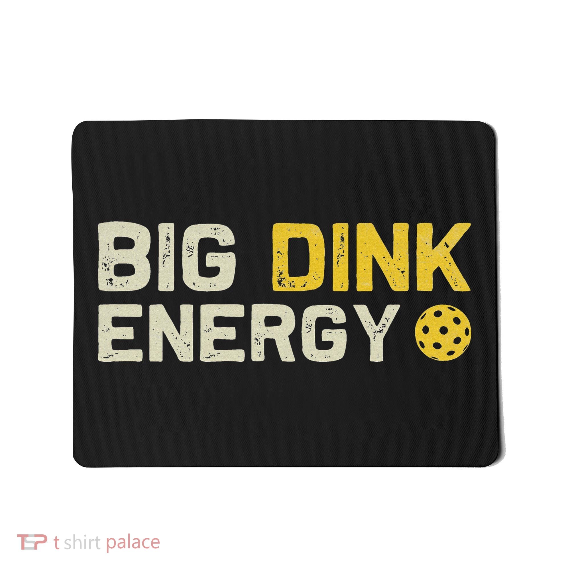 Big Dink Energy Pickleball Funny Dinking Pickle Ball Lover Mousepad