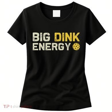 Big Dink Energy Pickleball Funny Dinking Pickle Ball Lover Women's T-Shirt