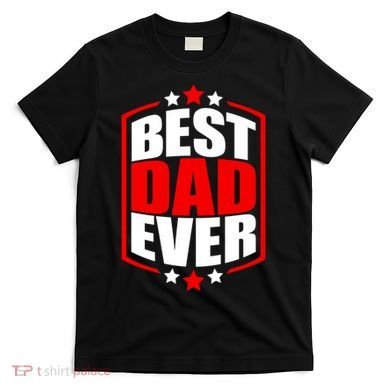 Best Dad Ever Father's Day Gift T-Shirt