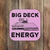 Big Deck Energy Yard Deck Patio Funny Coaster thumb 0