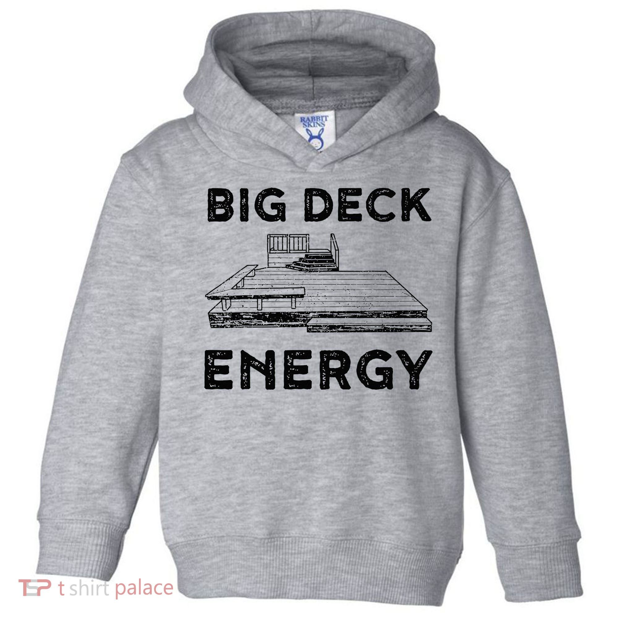 Big Deck Energy Yard Deck Patio Funny Toddler Hoodie