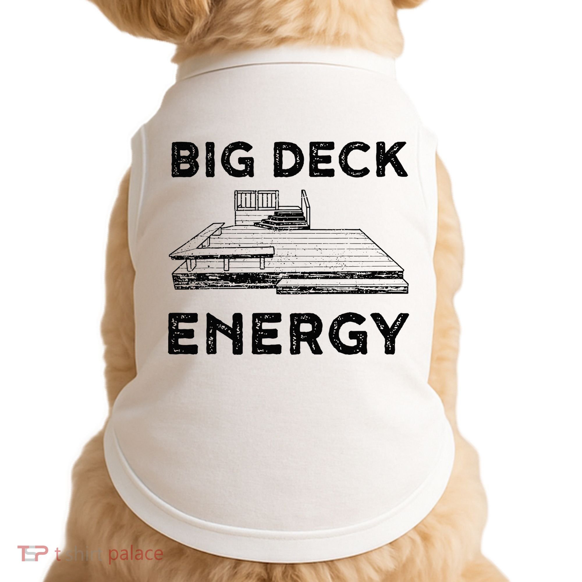 Big Deck Energy Yard Deck Patio Funny Doggie Tank
