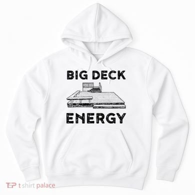 Big Deck Energy Yard Deck Patio Funny Hoodie