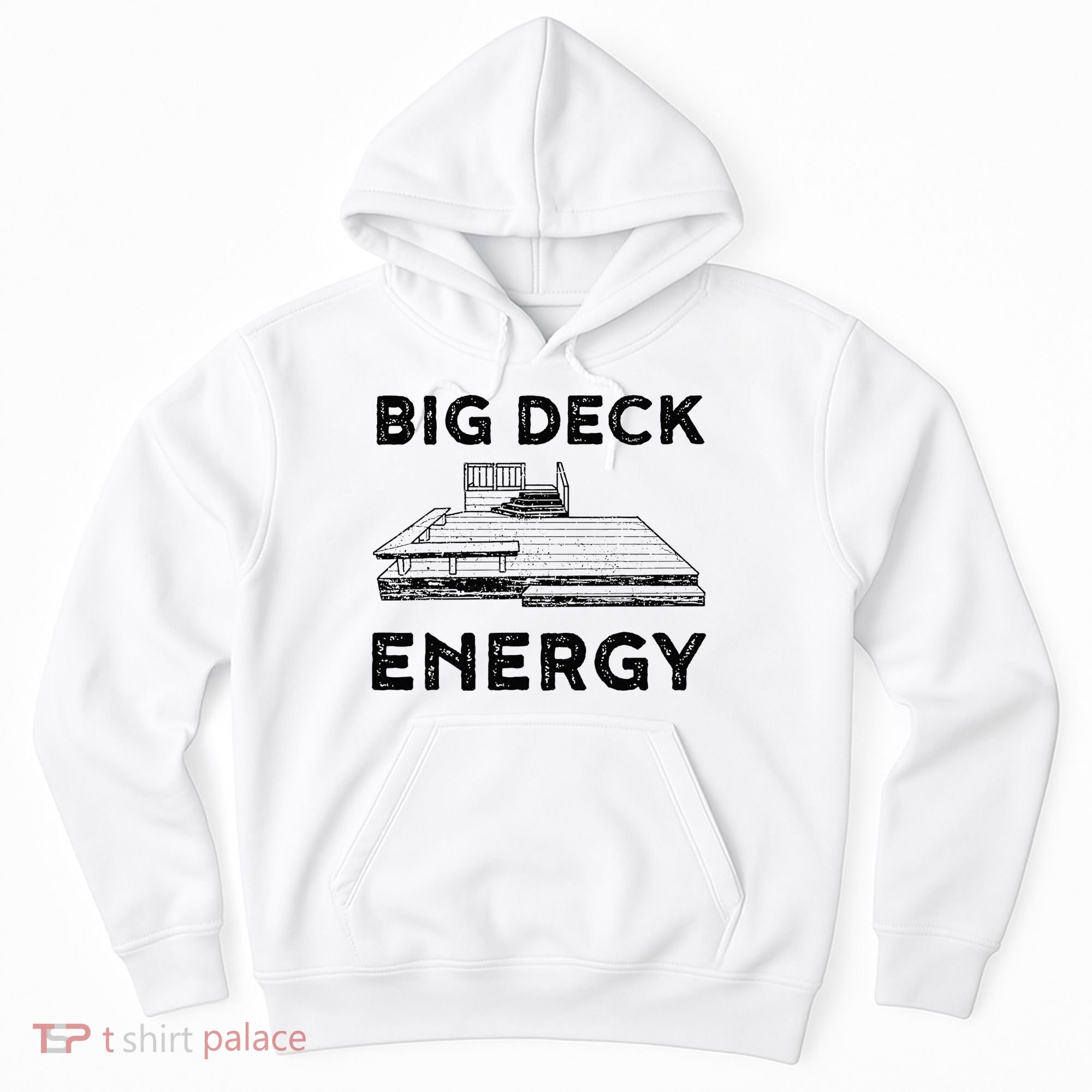 Big Deck Energy Yard Deck Patio Funny Hoodie