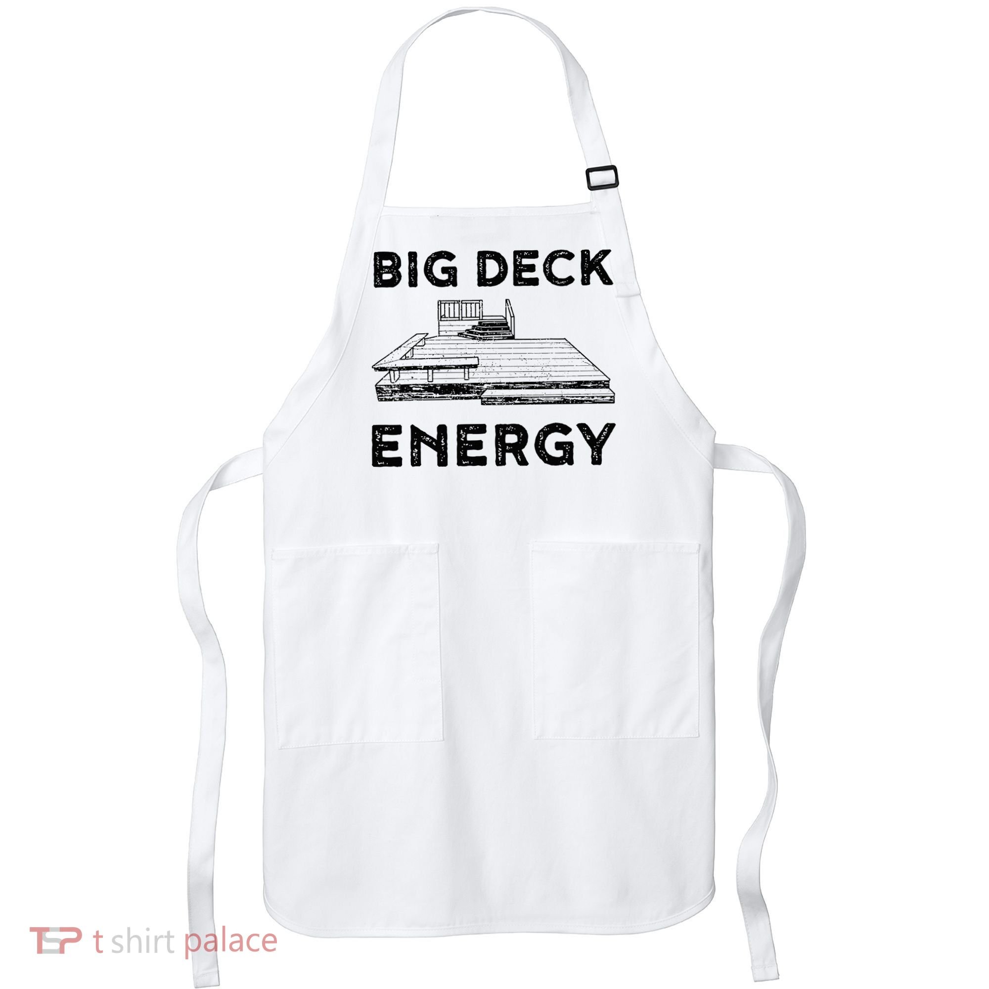 Big Deck Energy Yard Deck Patio Funny Apron