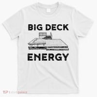 Big Deck Energy Yard Deck Patio Funny T-Shirt thumb 0