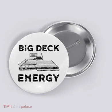 Big Deck Energy Yard Deck Patio Funny Button