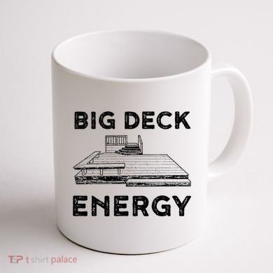 Big Deck Energy Yard Deck Patio Funny Coffee Mug back