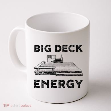 Big Deck Energy Yard Deck Patio Funny Coffee Mug