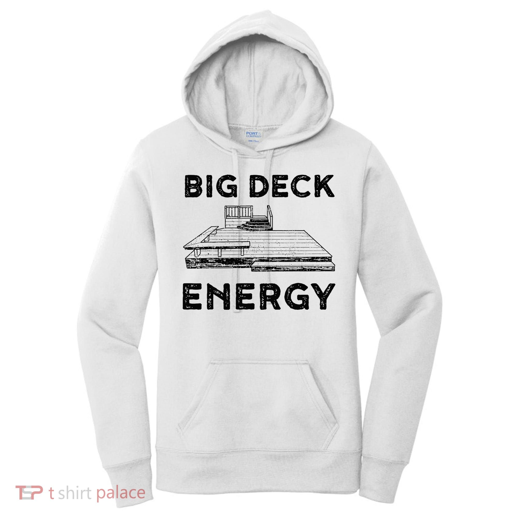Big Deck Energy Yard Deck Patio Funny Women's Hoodie