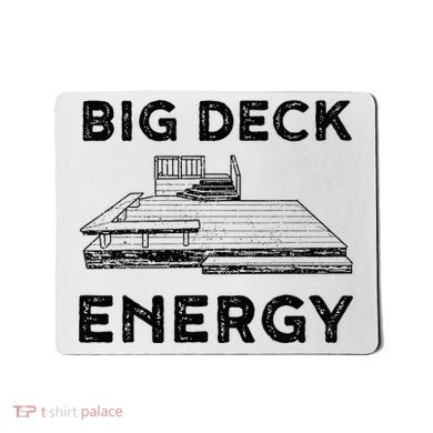 Big Deck Energy Yard Deck Patio Funny Mousepad