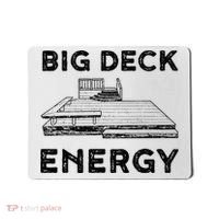 Big Deck Energy Yard Deck Patio Funny Mousepad thumb 0
