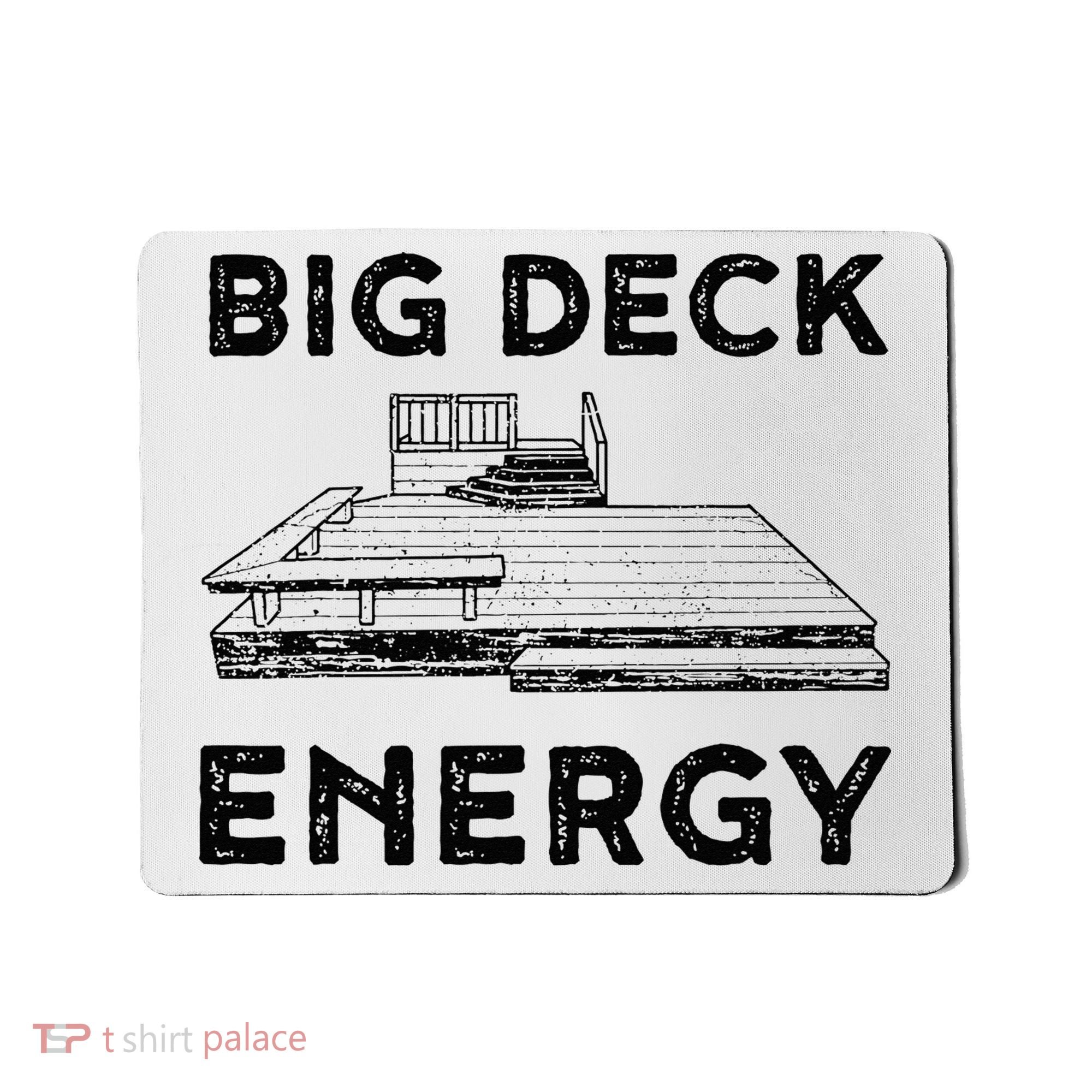 Big Deck Energy Yard Deck Patio Funny Mousepad