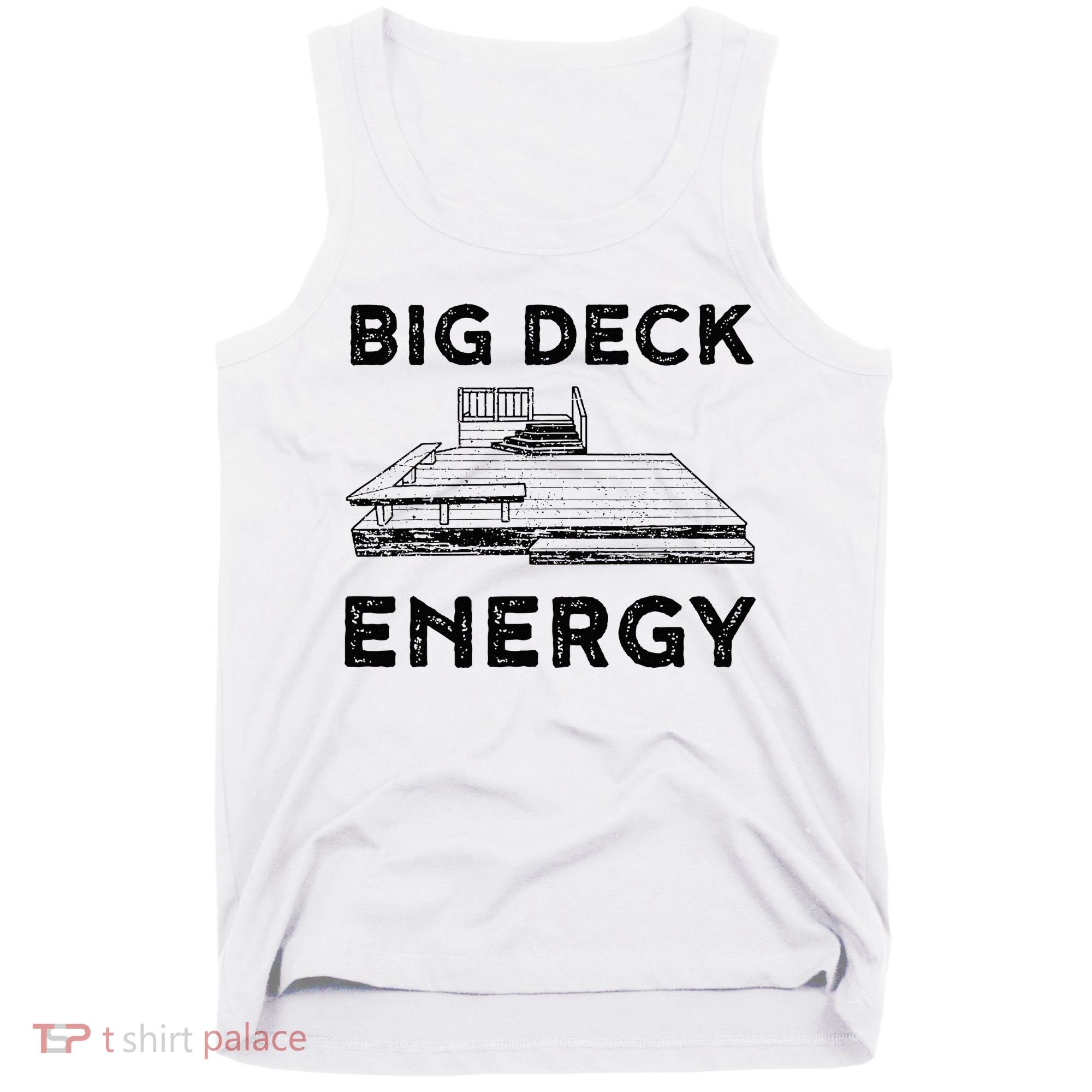 Big Deck Energy Yard Deck Patio Funny Tank Top
