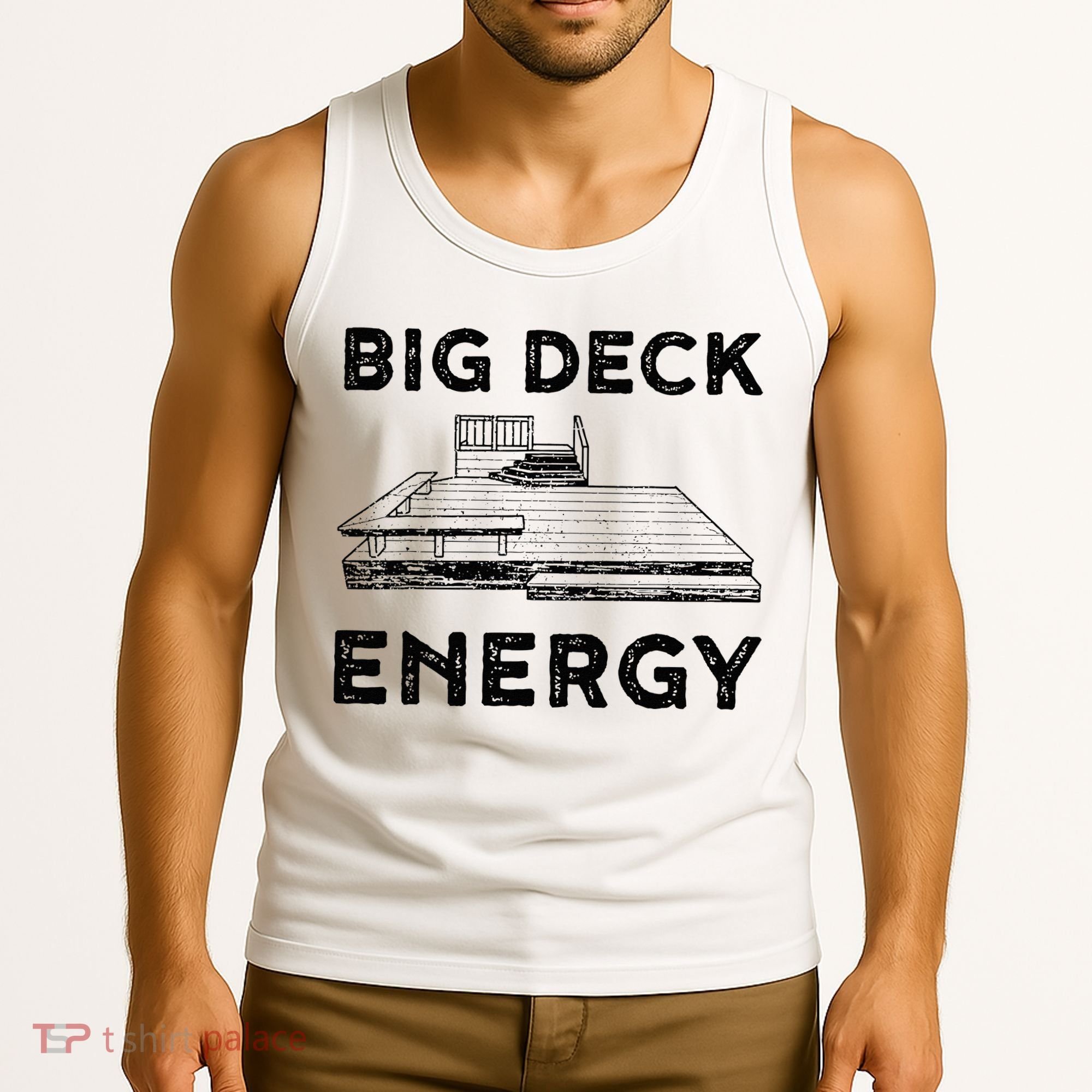 Big Deck Energy Yard Deck Patio Funny Tank Top