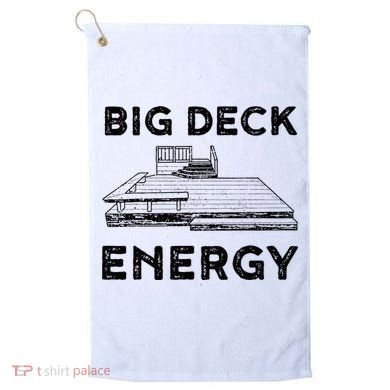 Big Deck Energy Yard Deck Patio Funny Golf Towel