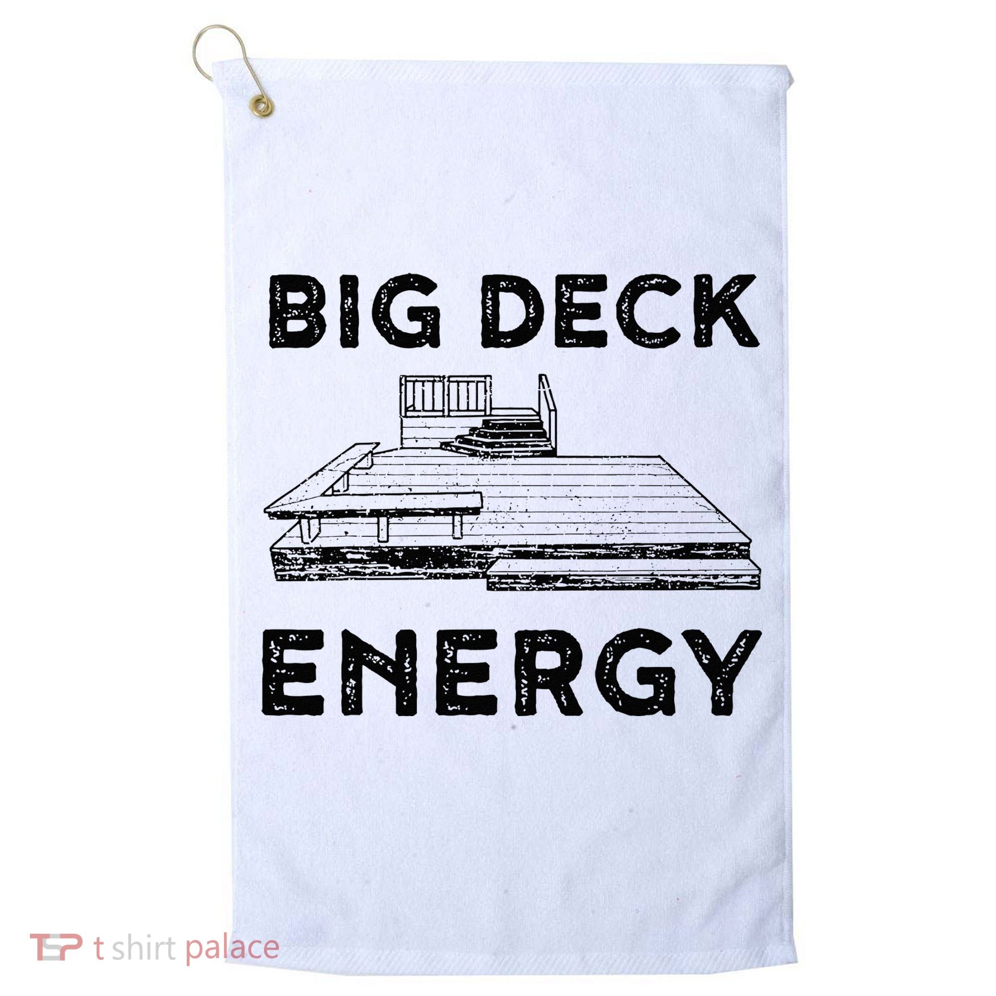 Big Deck Energy Yard Deck Patio Funny Golf Towel