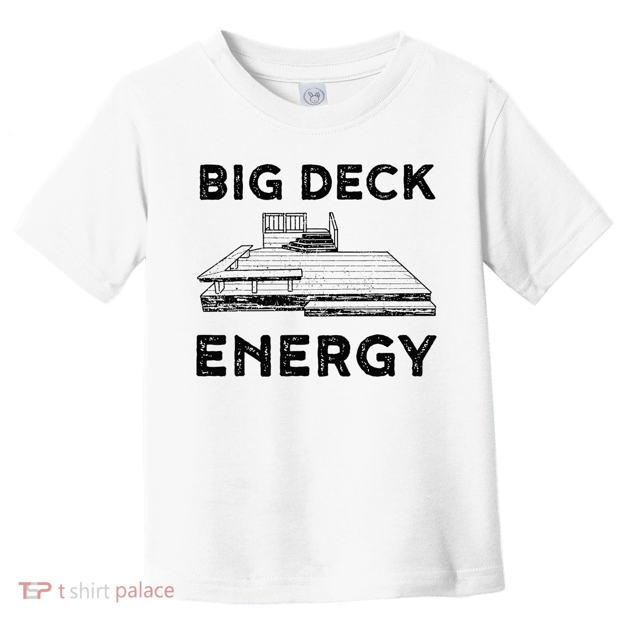Big Deck Energy Yard Deck Patio Funny Toddler T-Shirt
