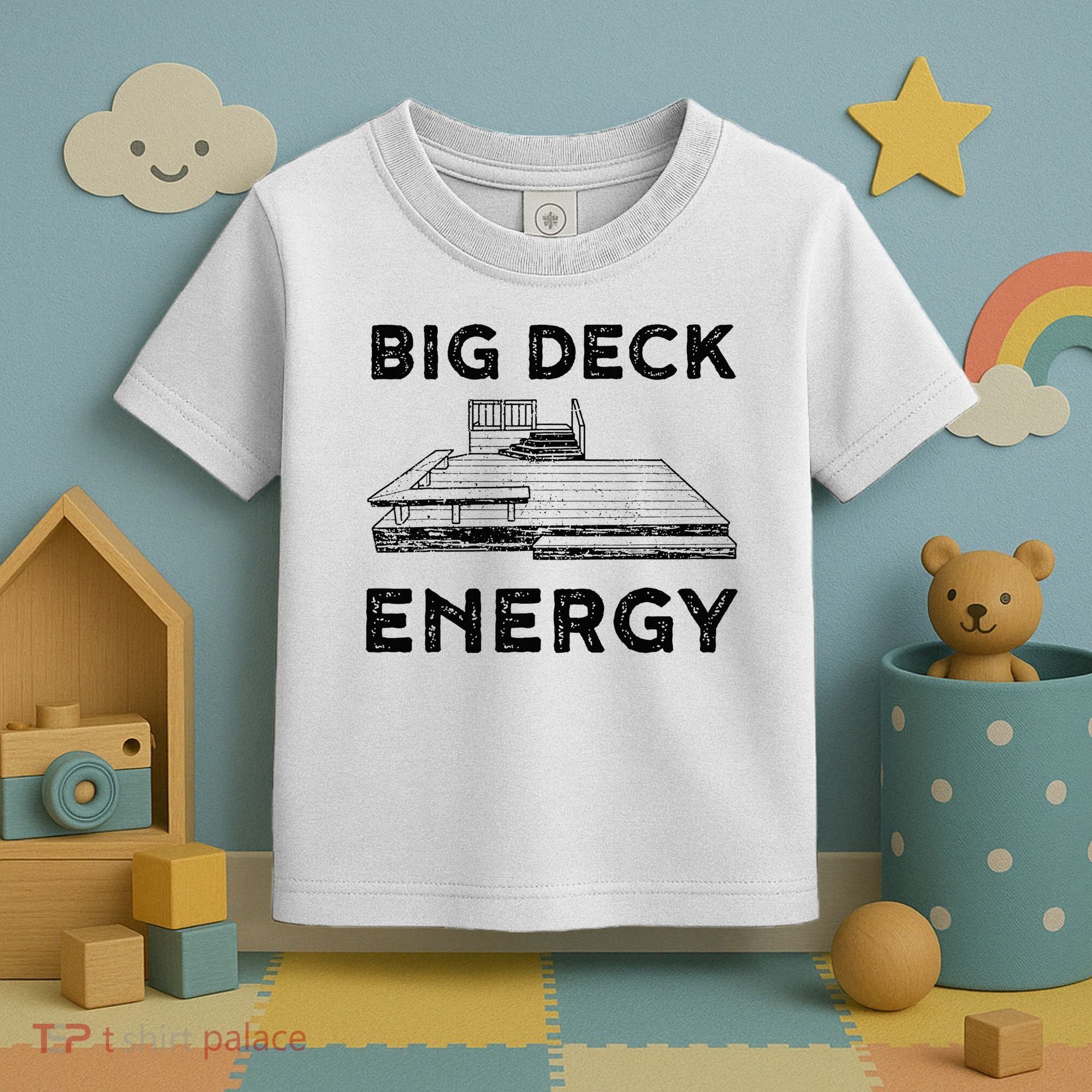 Big Deck Energy Yard Deck Patio Funny Toddler T-Shirt